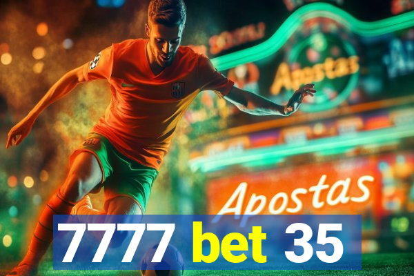 7777 bet 35